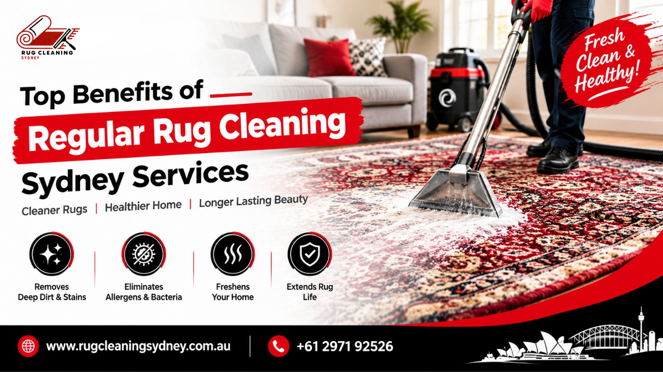 Top Benefits of Regular Rug Cleaning Sydney Services